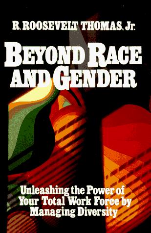Beyond Race And Gender: Unleashing The Power Of Your Total Workforce By Managing Diversity
