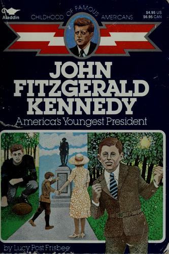 John Fitzgerald Kennedy: America's Youngest President (The Childhood Of Famous Americans Series)