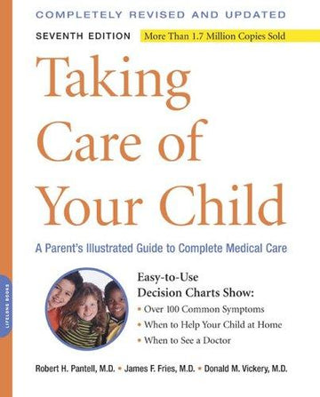 Taking Care Of Your Child 7e: A Parent's Illustrated Guide To Complete Medical Care, 7th Edition (Taking Care Of Your Child)