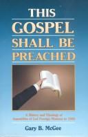 This Gospel... Shall Be Preached A History And Theology Of Assemblies Of God Foreign Missions Since 1959: a history and theology of Assemblies of God foreign missions to 1959
