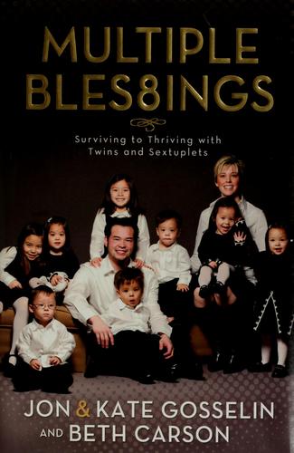 Multiple Blessings: Surviving To Thriving With Twins And Sextuplets