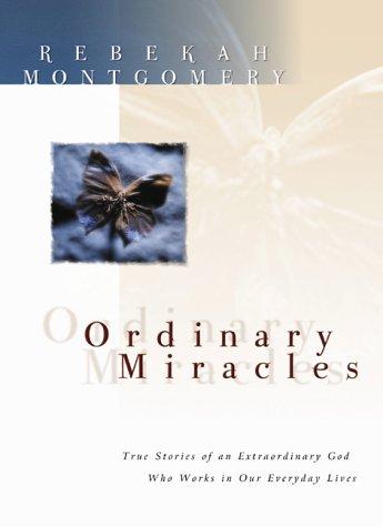 Ordinary Miracles: True Stories Of An Extraordinary God Who Works In Our Everyday Lives