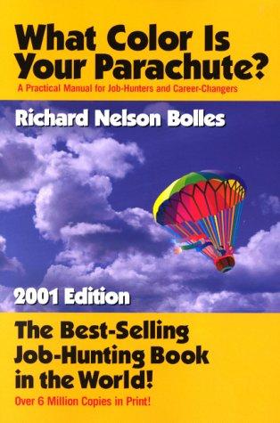 What Color Is Your Parachute? A Practical Manual For Job-Hunters And Career-Changers (2001 Edition)