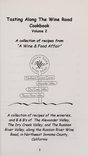 Tasting Along The Wine Road Cookbook A Collection Of Recipes From 'A Wine & Food Affair': a Collection of Recipes of the Wineries, and B & B's of the Alexander Valley, the Dry Creek Valley, and the Russian River Valley, Along the Russian River Wine Road,