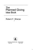 The Planned Giving Idea Book: creative ways to increase the income of your institution