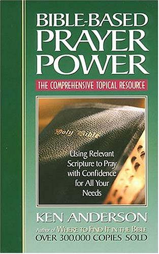 Bible-based Prayer Power: Using Relevant Scripture To Pray With Confidence For All Your Needs