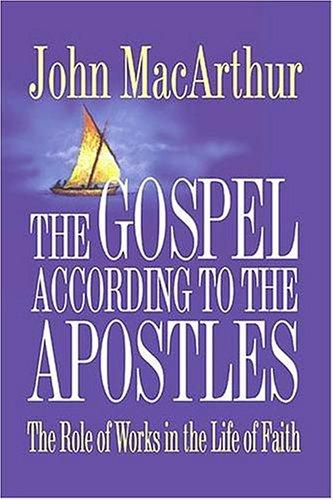 The Gospel According To The Apostles: the role of works in the life of faith