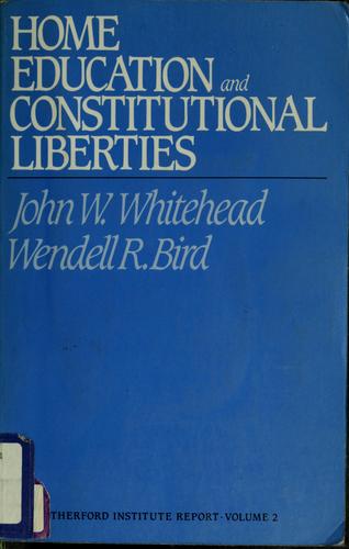 Home Education And Constitutional Liberties: The Historical And Constitutional Arguments In Support Of Home Instruction (The Rutherford Institute Report): the historical and constitutional arguments in support of home instruction