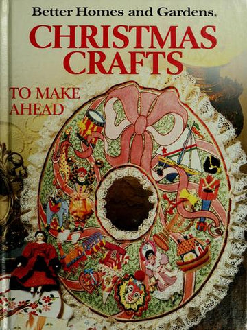 Better Homes And Gardens Christmas Crafts To Make Ahead (Better Homes And Gardens Books)