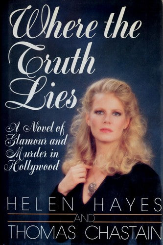 Where The Truth Lies: A Novel Of Glamour And Murder In Hollywood