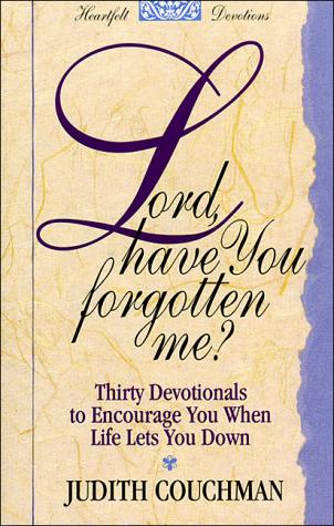 Lord, Have You Forgotten Me?: thirty devotionals to enourage you when life lets you down