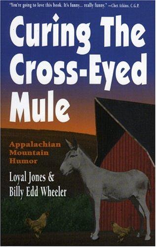 Curing The Cross-Eyed Mule: Appalachian mountain humor