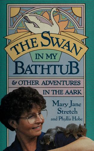 The Swan In My Bathtub And Other Adventures In The Aark