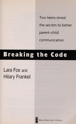 Breaking The Code: Two Teens Reveal The Secrets To Better Parent-Child Communication: two teens reveal the secrets to better parent-child communication