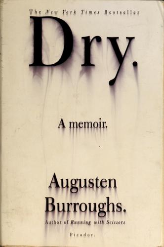 Dry: A Memoir: A Memoir
