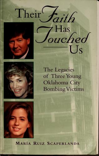 Their Faith Has Touched Us: The Legacies Of Three Young Oklahoma City Bombing Victims: the legacies of three young Oklahoma City bombing victims