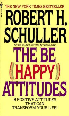 The Be (Happy) Attitudes: 8 Positive Attitudes That Can Transform Your Life