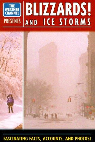 Weather Channel® Presents: Blizzards And Ice Storms: Fascinating Facts, Accounts, and Photos!
