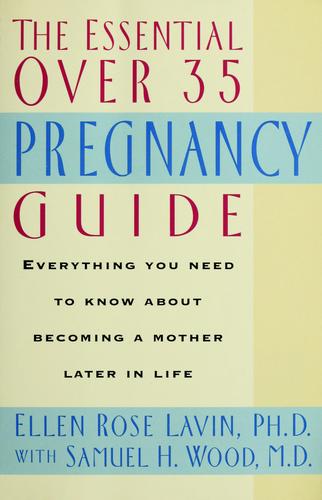 The Essential Over 35 Pregnancy Guide: everything you need to know about becoming a mother later in life