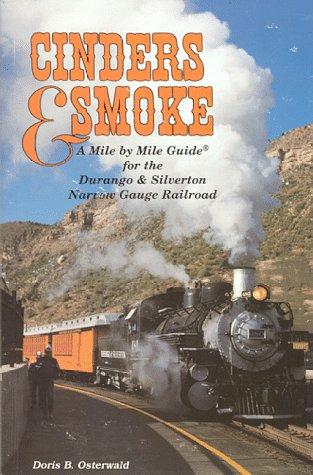 Cinders & Smoke: A Mile By Mile Guide For The Durango & Silverton Narrow Gauge Railroad