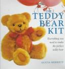 The Teddy Bear Kit: Everything You Need To Make The Perfect Teddy Bear/Includes Color Book Containing Patterns And Step-By-Step Instructions