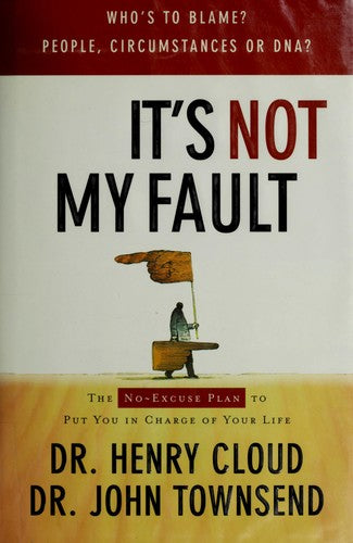 It's Not My Fault: The No-Excuse Plan To Put You In Charge of Your Life