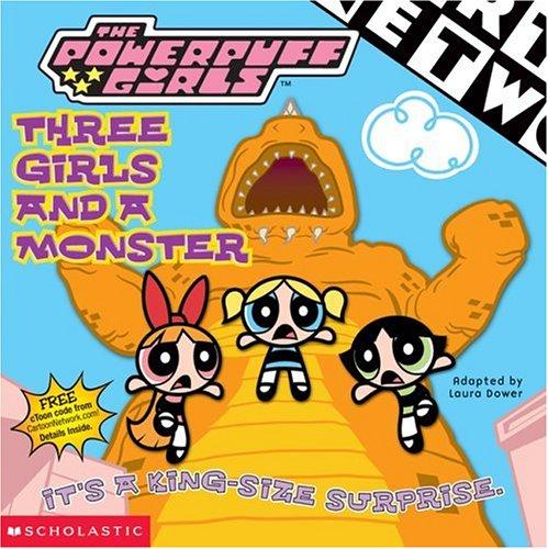 The Power Puff Girls: Three Girls And A Monster: Three Girl S And A Monster