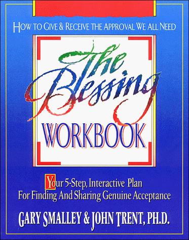 The Blessing Workbook: Your 5-Step, Interactive Plan For Finding And Sharing Genuine Acceptance