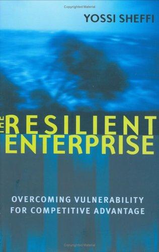 The Resilient Enterprise: Overcoming Vulnerability For Competitive Advantage: overcoming vulnerability for competitive advantage