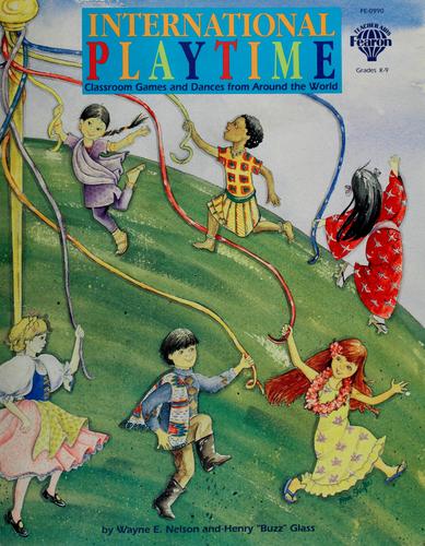 International Playtime: Classroom Games and Dances from Around the World