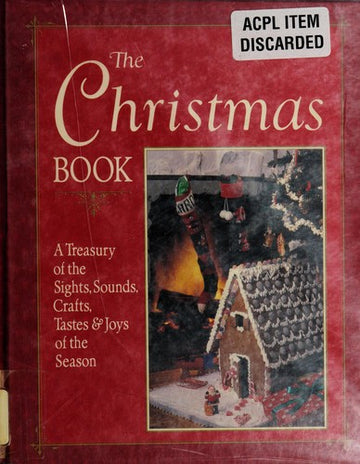 The Christmas Book: A Treasury Of The Sights, Sounds, Crafts, Tastes, And Joys Of The Season