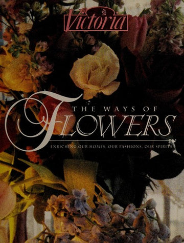 The Ways Of Flowers: enriching our homes, our fashions, our spirits