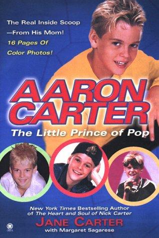 Aaron Carter: The Little Prince Of Pop: The Story Behind My Son's Rise To Fame