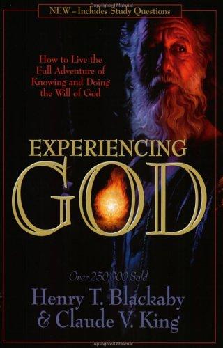 Experiencing God: How To Live The Full Adventure Of Knowing And Doing The Will Of God: How to Live the Full Adventure of Knowing and Doing the Will of God