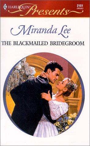 The Blackmailed Bridegroom (Harlequin Presents)