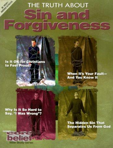 Core Belief Bible  Study Series: The Truth About Sin And Forgiveness