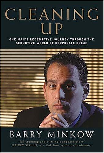 Cleaning Up: One Man's Redemptive Journey Through The Seductive World Of Corporate Crime