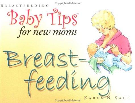 Baby Tips For New Moms: Breastfeeding (Baby Tips)