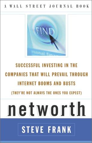 Networth: Successful Investing In The Companies That Will Prevail Through Internet Booms And Busts (They're Not Always The Ones You Expect)