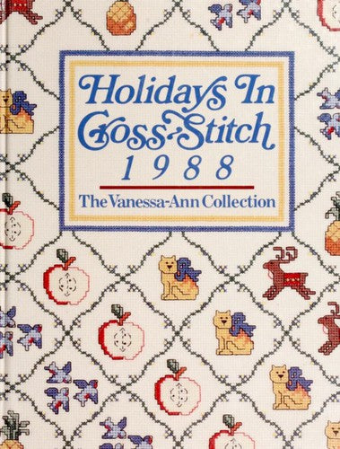 Holidays In Cross Stitch, 1988: The Vanessa-Ann Collection (Vanessa Ann's Holidays In Cross-Stitch)