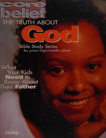 Core Belief Bible Study Series: The Truth About Creation: Bible study series for junior high/middle school