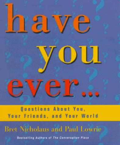 Have You Ever...: Questions About You, Your Friends, And Your World