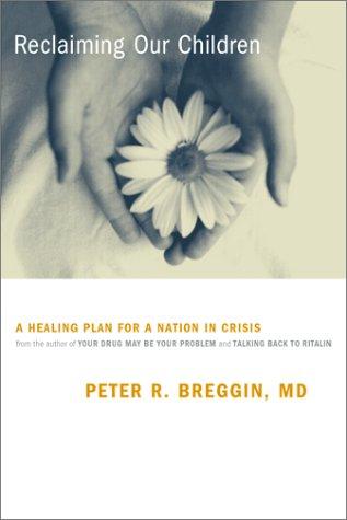 Reclaiming Our Children: A Healing Plan For A Nation In Crisis
