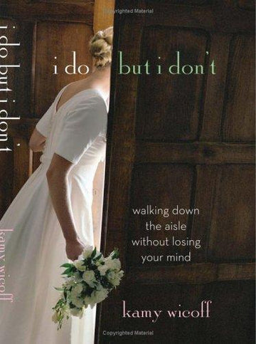 I Do But I Dont: Walking Down The Aisle Without Losing Your Mind (Autographed Copy): Walking Down the Aisle Without Losing Your Mind