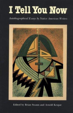 I Tell You Now: Autobiographical Essays By Native American Writers (American Indian Lives)