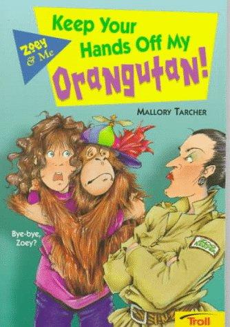 Keep Your Hands Off My Orangutan! (Tarcher, Mallory. Zoey & Me.)