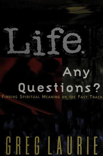 Life. Any Questions?: Finding Spiritual Meaning On The Fast Track