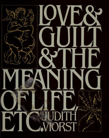 Love And Guilt And The Meaning Of Life, Etc.