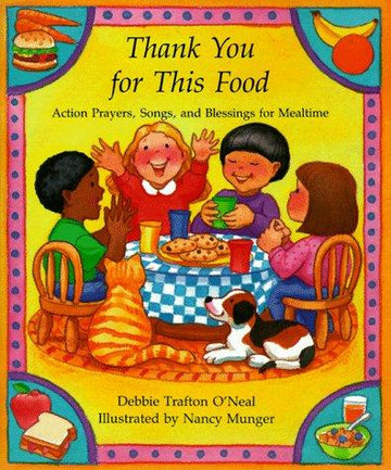 Thank You For This Food: Action Prayers, Blessings And Songs For Mealtime