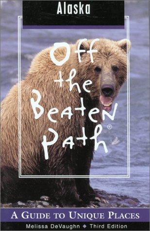 Alaska Off The Beaten Path: A G uide to Unique Places